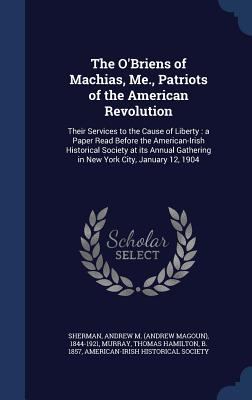 The O'Briens of Machias, Me., Patriots of the A... 1340090570 Book Cover