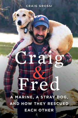 Craig & Fred: A Marine, a Stray Dog, and How Th... 0062693395 Book Cover