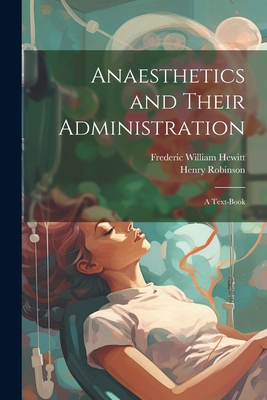 Anaesthetics and Their Administration; a Text-book 1021493023 Book Cover