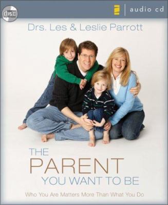 The Parent You Want to Be: Who You Are Matters ... 0310279771 Book Cover