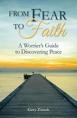 From Fear to Faith: A Worrier's Guide to Discov... 0764824929 Book Cover