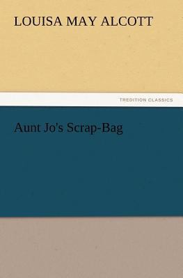 Aunt Jo's Scrap-Bag 3847215582 Book Cover