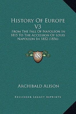 History Of Europe V3: From The Fall Of Napoleon... 1169374794 Book Cover