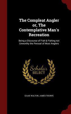 The Compleat Angler or, The Contemplative Man's... 1298536332 Book Cover
