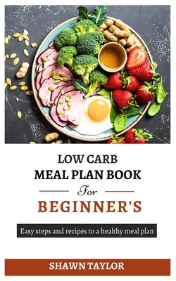 Low Carb Meal Plan Book for Beginners: Easy ste... B0C9S5HG4W Book Cover