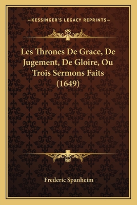 Les Thrones De Grace, De Jugement, De Gloire, O... [French] 1166326756 Book Cover