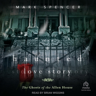 A Haunted Love Story: The Ghosts of the Allen H...            Book Cover