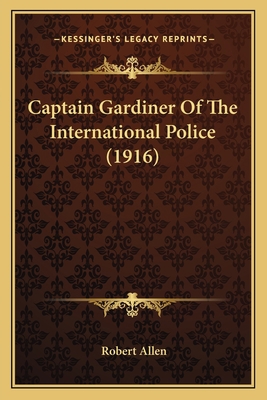 Captain Gardiner Of The International Police (1... 1165345951 Book Cover