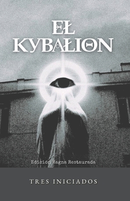 El Kybalion: Obra Original Restaurada [Spanish] B0GP6F1PM3 Book Cover