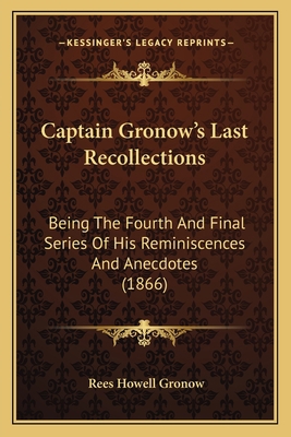 Captain Gronow's Last Recollections: Being The ... 1165376989 Book Cover