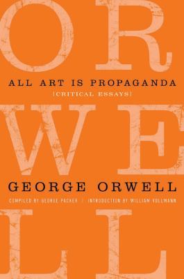 All Art Is Propaganda: Critical Essays 0151013551 Book Cover