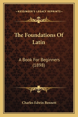 The Foundations Of Latin: A Book For Beginners ... 116542455X Book Cover