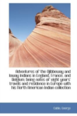 Adventures of the Ojibbeway and Ioway Indians i... 1113184663 Book Cover