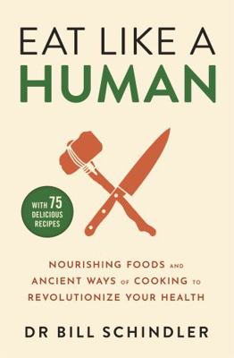 Eat Like a Human: Nourishing Foods and Ancient ... 1529395828 Book Cover