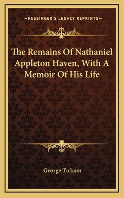 The Remains of Nathaniel Appleton Haven, with a... 1163864668 Book Cover