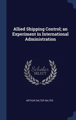 Allied Shipping Control; an Experiment in Inter... 1340399148 Book Cover