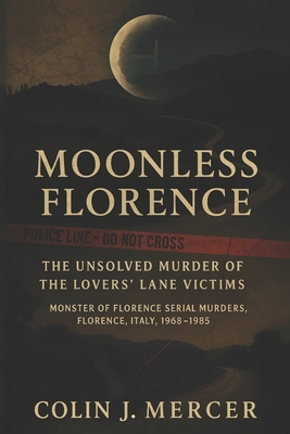 Moonless Florence: The Unsolved Murder of the L... B0FYVGVN79 Book Cover