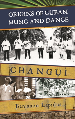 Origins of Cuban Music and Dance: Changüí 0810862042 Book Cover