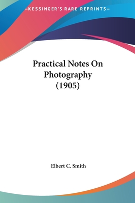 Practical Notes on Photography (1905) 1162211725 Book Cover