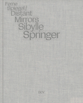 Sibylle Springer: Distant Mirrors 3969122643 Book Cover