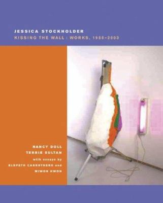 Jessica Stockholder: Kissing The Wall: Works 19... 0941193225 Book Cover