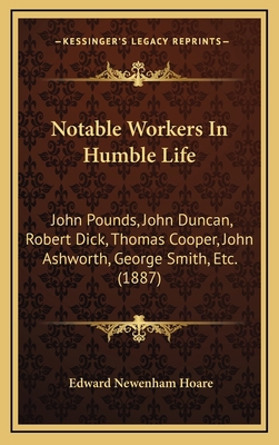 Notable Workers In Humble Life: John Pounds, Jo... 1165504804 Book Cover