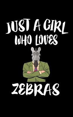 Just A Girl Who Loves Zebras: Animal Nature Col... 1076875688 Book Cover