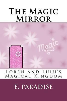 Loren and Lulu's Magical Kingdom: The Magic Mirror 148185173X Book Cover