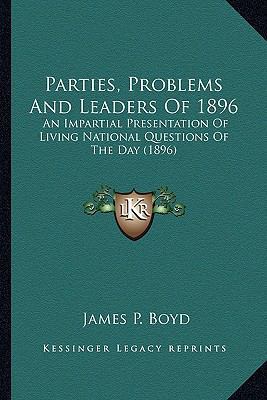 Parties, Problems And Leaders Of 1896: An Impar... 1163992585 Book Cover