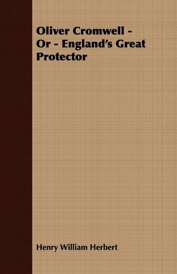 Oliver Cromwell; Or, England's Great Protector 1408636395 Book Cover