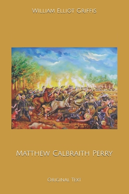 Matthew Calbraith Perry: Original Text B0858SL6LQ Book Cover