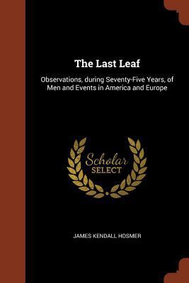 The Last Leaf: Observations, during Seventy-Fiv... 1374942782 Book Cover