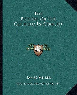 The Picture Or The Cuckold In Conceit 1162704721 Book Cover