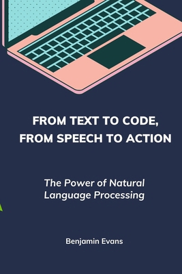 From Text to Code, From Speech to Action: The P... B0D4B23XGV Book Cover