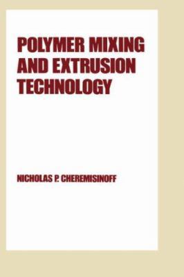 Polymer Mixing and Extrusion Technology 082477793X Book Cover