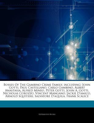 Paperback Bosses of the Gambino Crime Family, Including : John Gotti, Paul Castellano, Carlo Gambino, Albert Anastasia, Alfred Mineo, Peter Gotti, John A. Gotti, Book