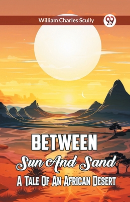 Between Sun And Sand A Tale Of An African Desert B0CWSFVHDL Book Cover