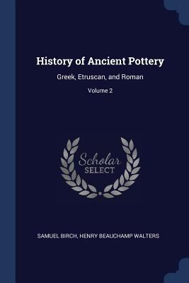 History of Ancient Pottery: Greek, Etruscan, an... 1376462702 Book Cover