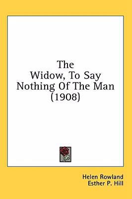 The Widow, To Say Nothing Of The Man (1908) 0548975817 Book Cover