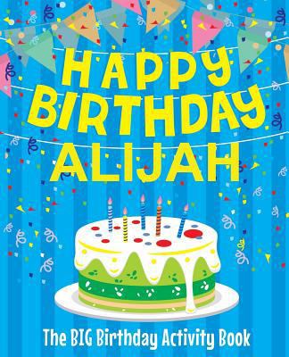 Happy Birthday Alijah - The Big Birthday Activi... 1986981452 Book Cover
