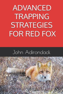Advanced Trapping Strategies For Red Fox B0DFYFWJHM Book Cover