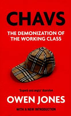 Chavs: The Demonization of the Working Class 1784783773 Book Cover
