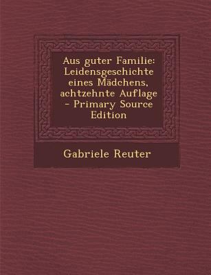Aus Guter Familie: Leidensgeschichte Eines Madc... [German] 1295791501 Book Cover