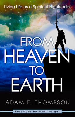 From Heaven to Earth: Living Life as a Spiritua... 0768408040 Book Cover