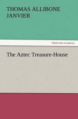 The Aztec Treasure-House 3847234080 Book Cover