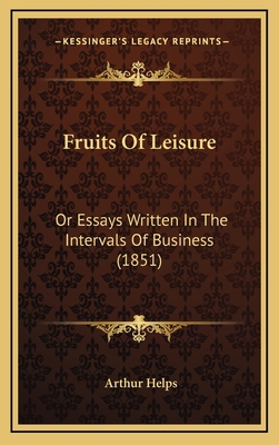 Fruits Of Leisure: Or Essays Written In The Int... 1166633500 Book Cover