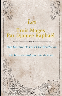 Les Trois Mages: Une Histoire de Foi et de Révé... [French] B0BRM1XBB2 Book Cover