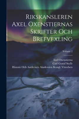 Rikskansleren Axel Oxenstiernas Skrifter Och Br... [Swedish] 1021912352 Book Cover