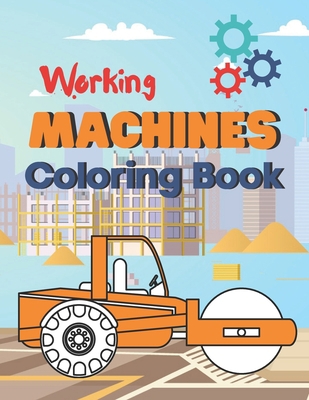 Working Machines Coloring Book: A Beautiful col... B08YS62QJF Book Cover