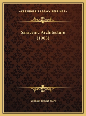 Saracenic Architecture (1905) 1169645259 Book Cover